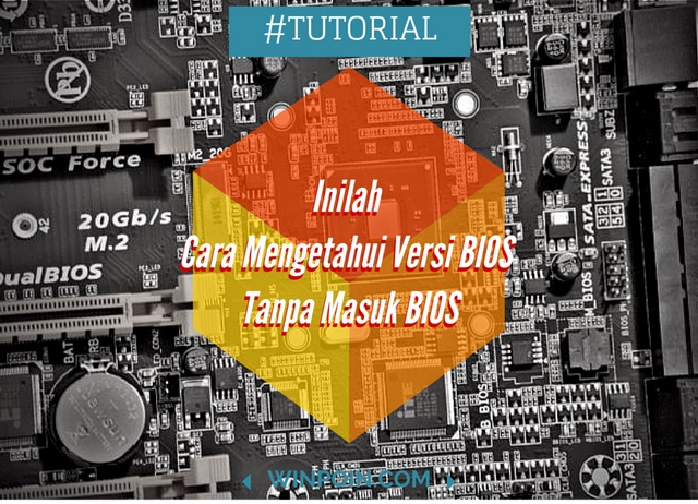 Cara Mengetahui Versi BIOS Tanpa Memasuki BIOS