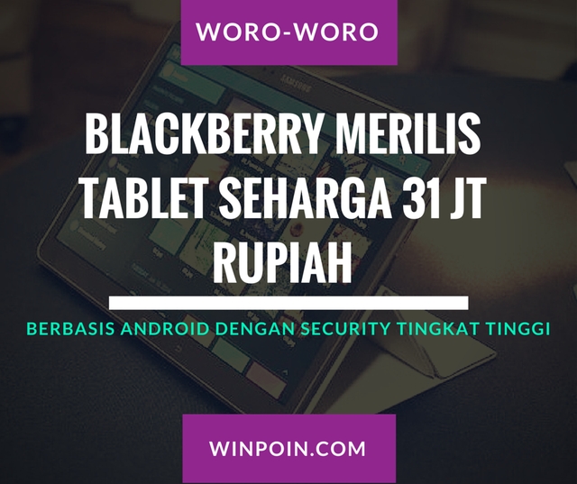 BlackBerry Merilis Tablet Seharga 31 Juta Rupiah -- Tertarik?