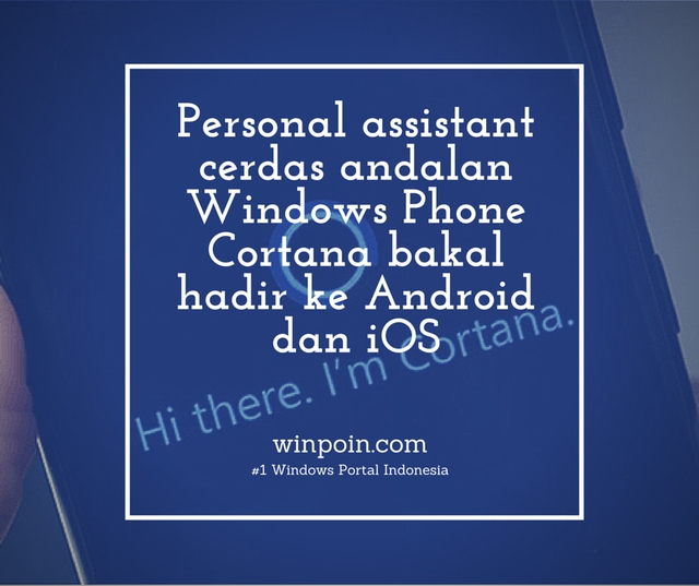 Cortana Dipastikan Hadir ke iOS dan Android