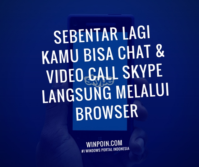 Sebentar Lagi Kamu Bisa Chat & Video Call Skype Melalui Browser -- Saat Ini Sudah Private Beta