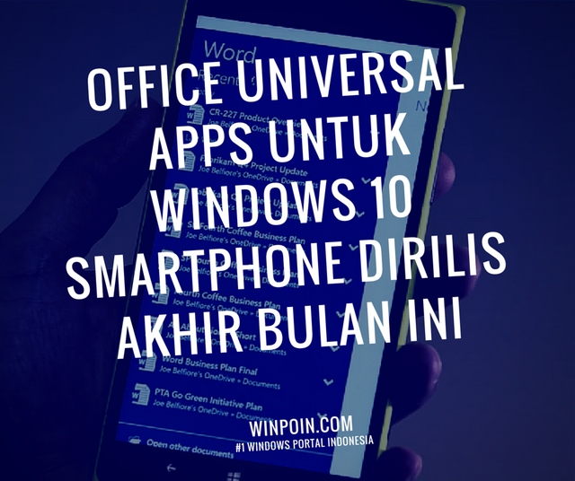 Seperti Inilah Office Universal Apps untuk Windows 10 Smartphone yang Dirilis Akhir Bulan Nanti