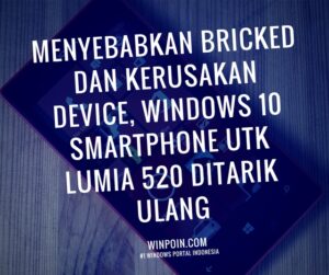 Menyebabkan Kerusakan Device, Windows 10 Smartphone Preview untuk Lumia 520, 525, dan 526 Ditarik Ulang