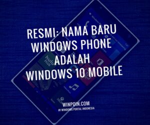 Resmi: Nama Baru Windows Phone adalah Windows 10 Mobile