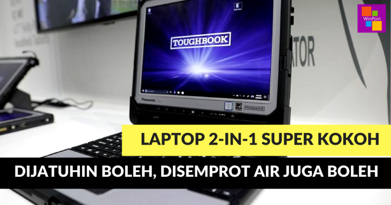 Toughbook 33: Laptop 2-in-1 Super Kokoh -- Dijatuhin Boleh, Disemprot Air Juga Boleh