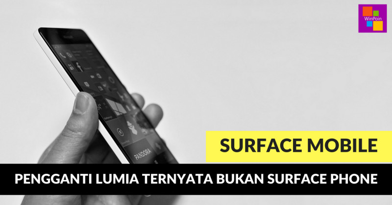 Bukan Surface Phone, Pengganti Lumia adalah Surface Mobile!  WinPoin